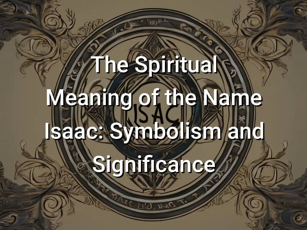 The Spiritual Meaning of the Name Isaac: Symbolism and Significance ...