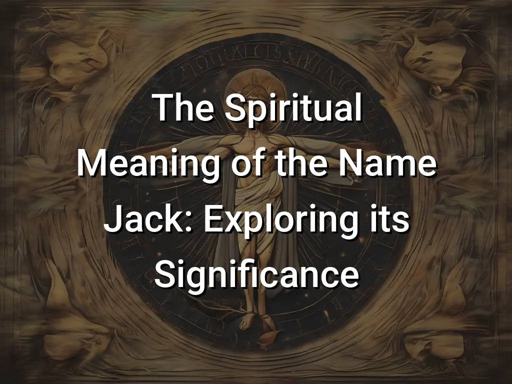 The Spiritual Meaning of the Name Jack Exploring its Significance