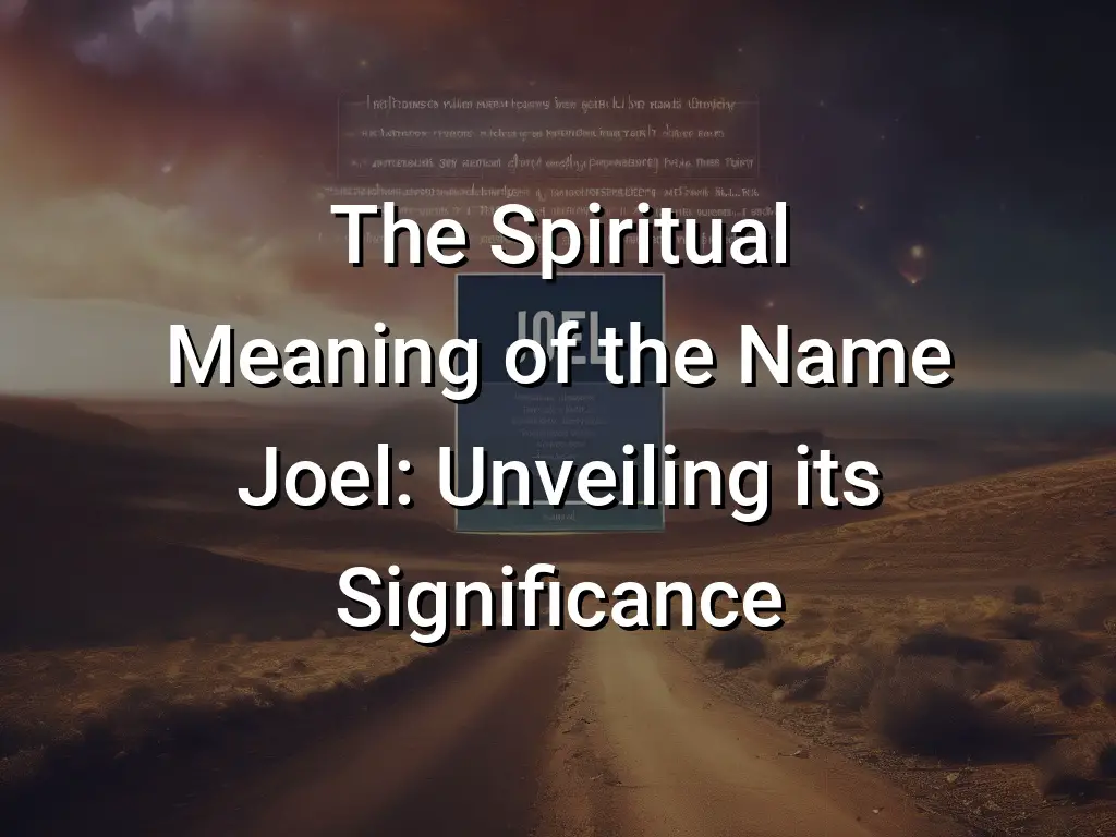 The Spiritual Meaning Of The Name Joel: Unveiling Its Significance ...