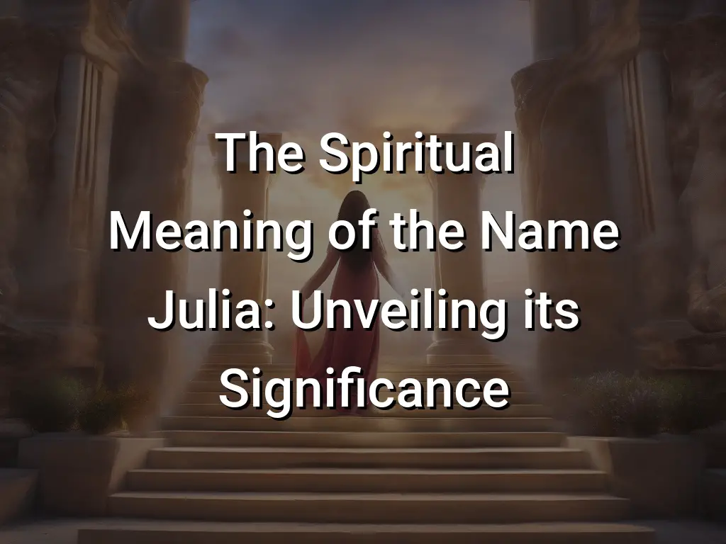 The Spiritual Meaning Of The Name Julia Unveiling Its Significance Symbol Genie