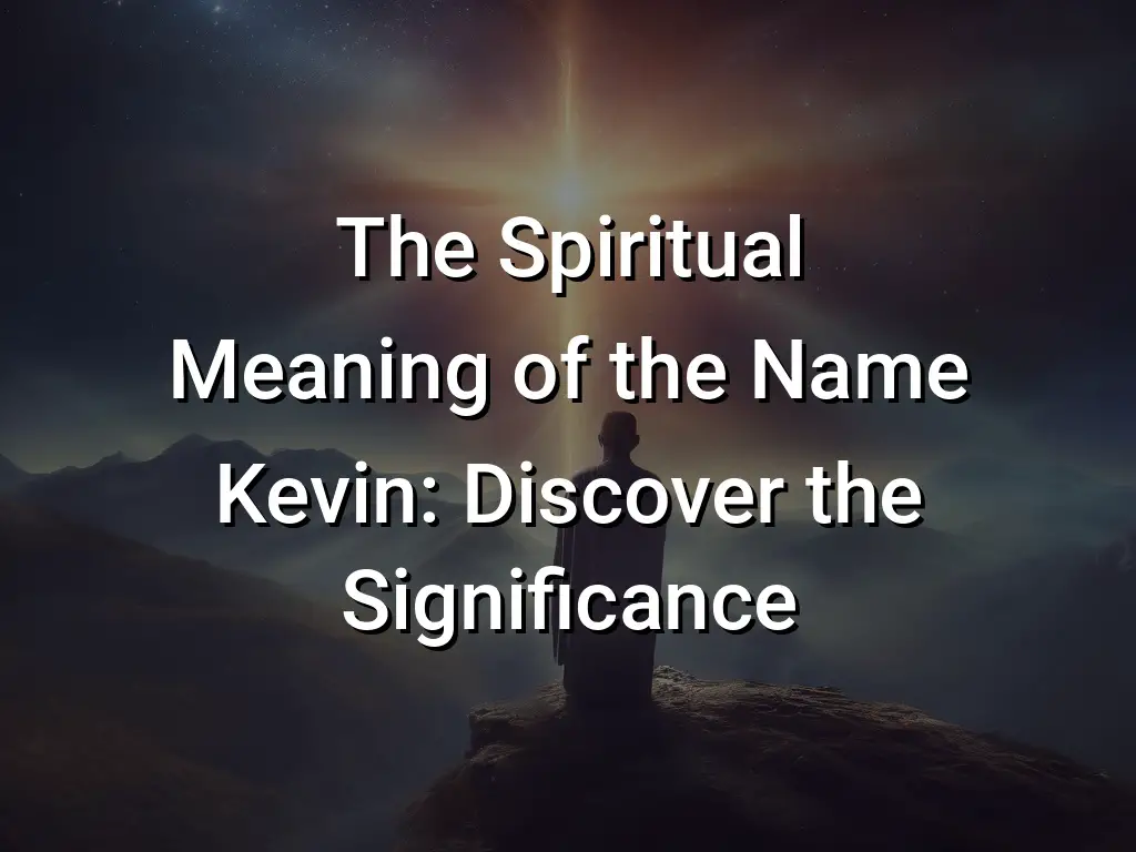 The Spiritual Meaning of the Name Kevin: Discover the Significance ...