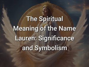 The Spiritual Meaning of the Name Lauren: Significance and Symbolism ...