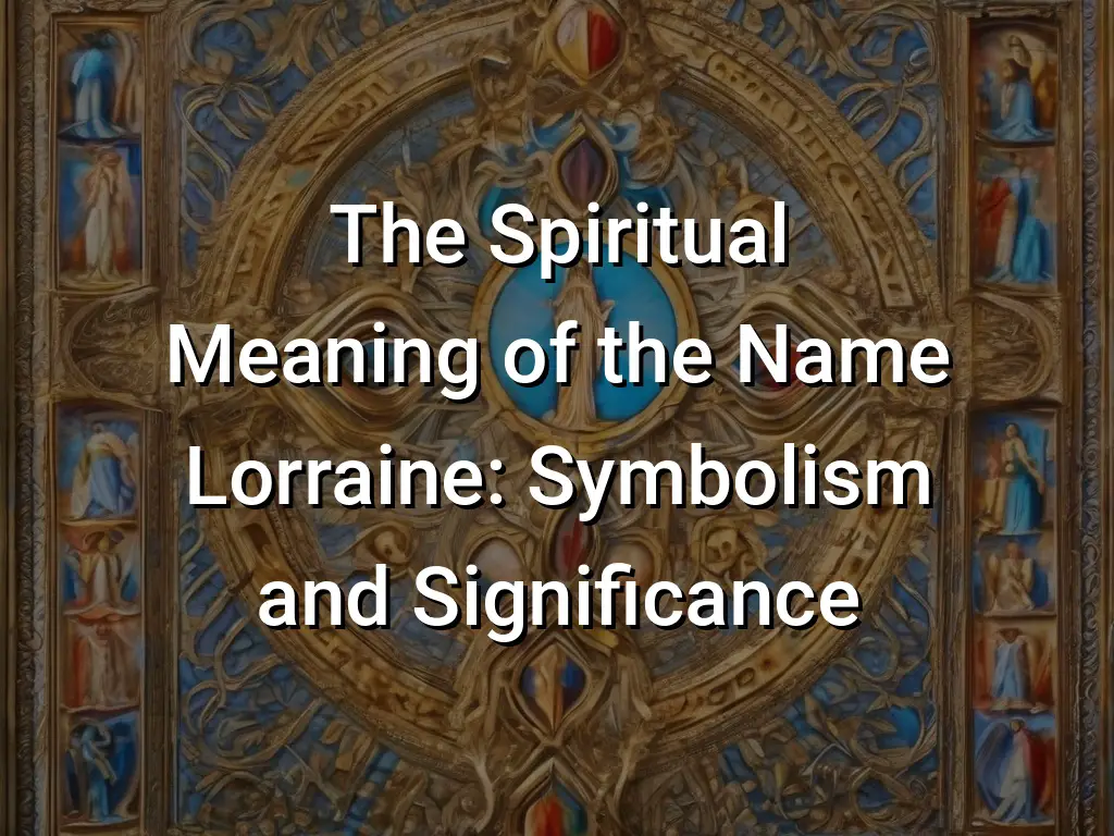 The Spiritual Meaning of the Name Lorraine: Symbolism and Significance ...