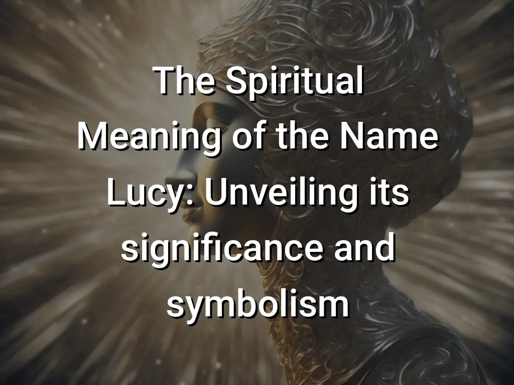 the-spiritual-meaning-of-the-name-lucy-unveiling-its-significance-and