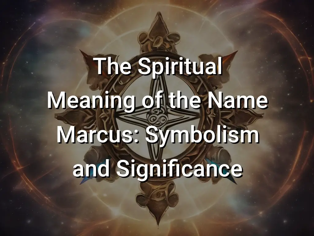 The Spiritual Meaning of the Name Marcus: Symbolism and Significance ...