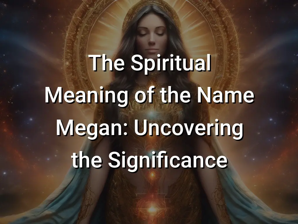 The Spiritual Meaning of the Name Megan: Uncovering the Significance ...