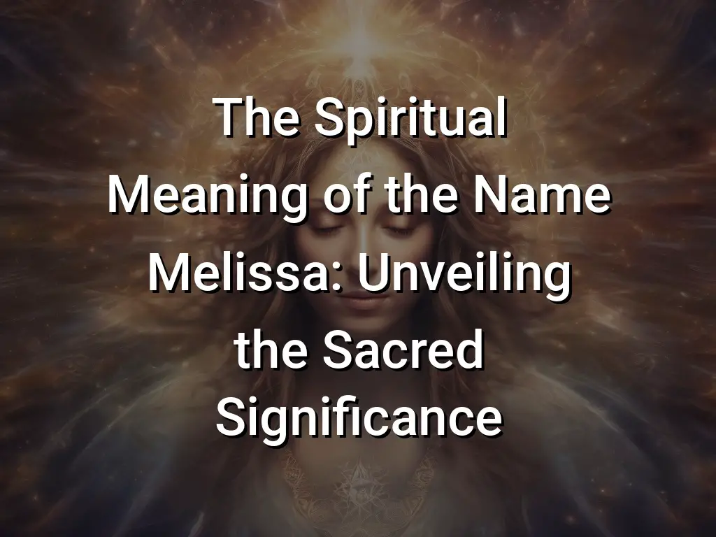 the-spiritual-meaning-of-the-name-melissa-unveiling-the-sacred