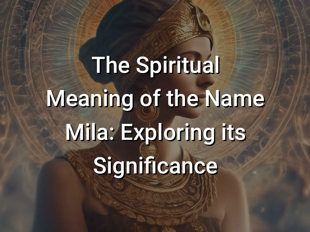 the-spiritual-meaning-of-the-name-mila-exploring-its-significance