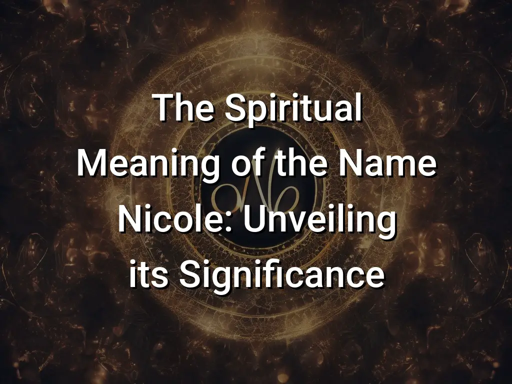 the-spiritual-meaning-of-the-name-nicole-unveiling-its-significance