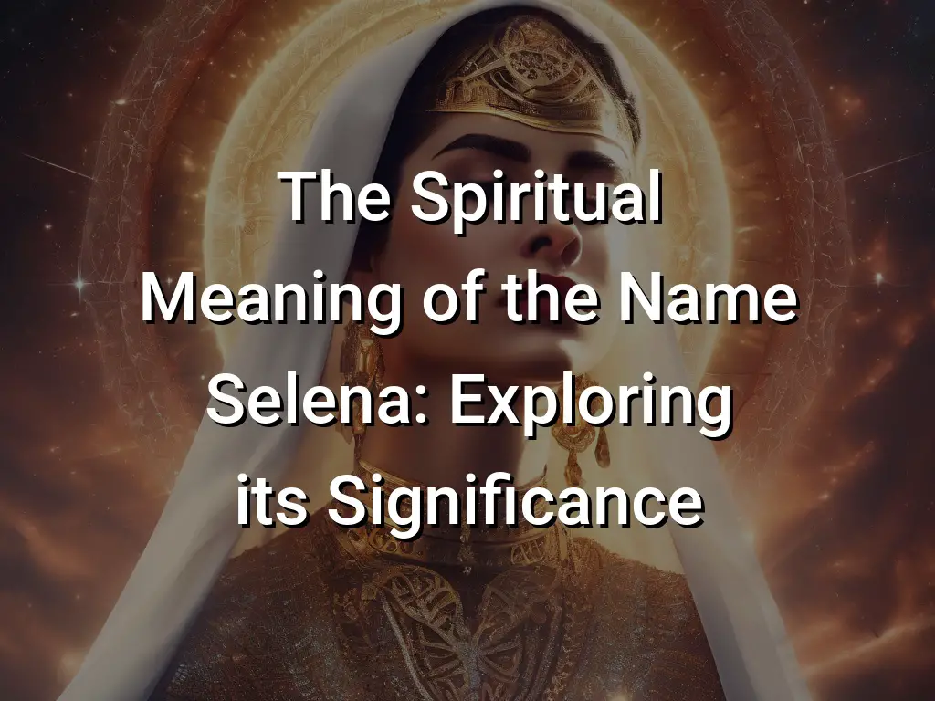 The Spiritual Meaning of the Name Selena: Exploring its Significance - Symbol Genie