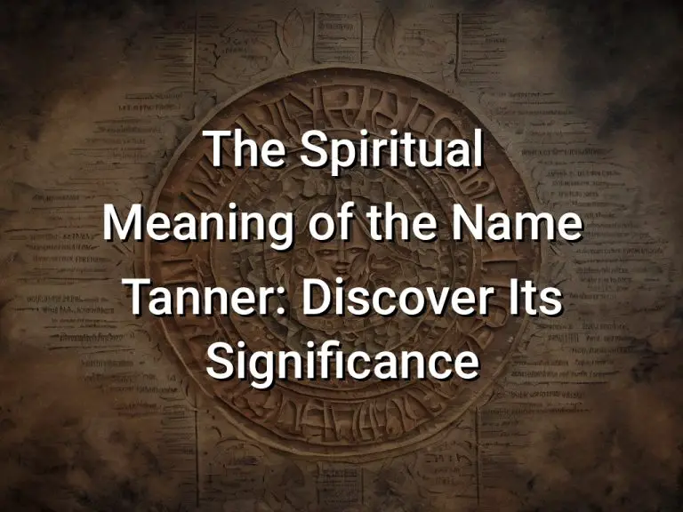 The Spiritual Meaning of the Name Tanner: Discover Its Significance ...