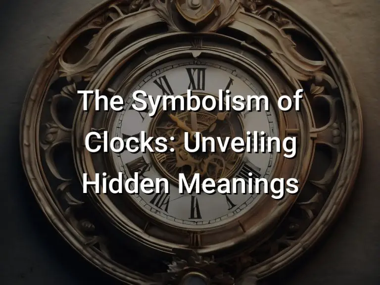 The Symbolism of Clocks: Unveiling Hidden Meanings