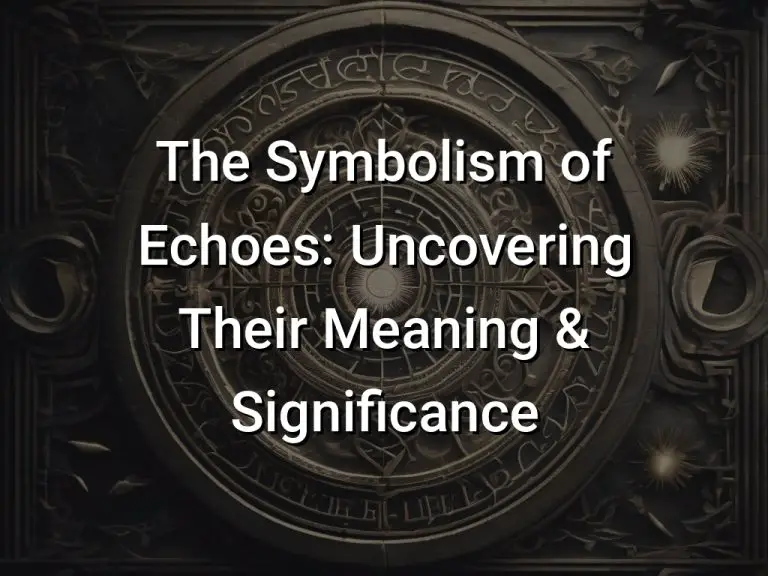 The Symbolism of Echoes: Uncovering Their Meaning & Significance