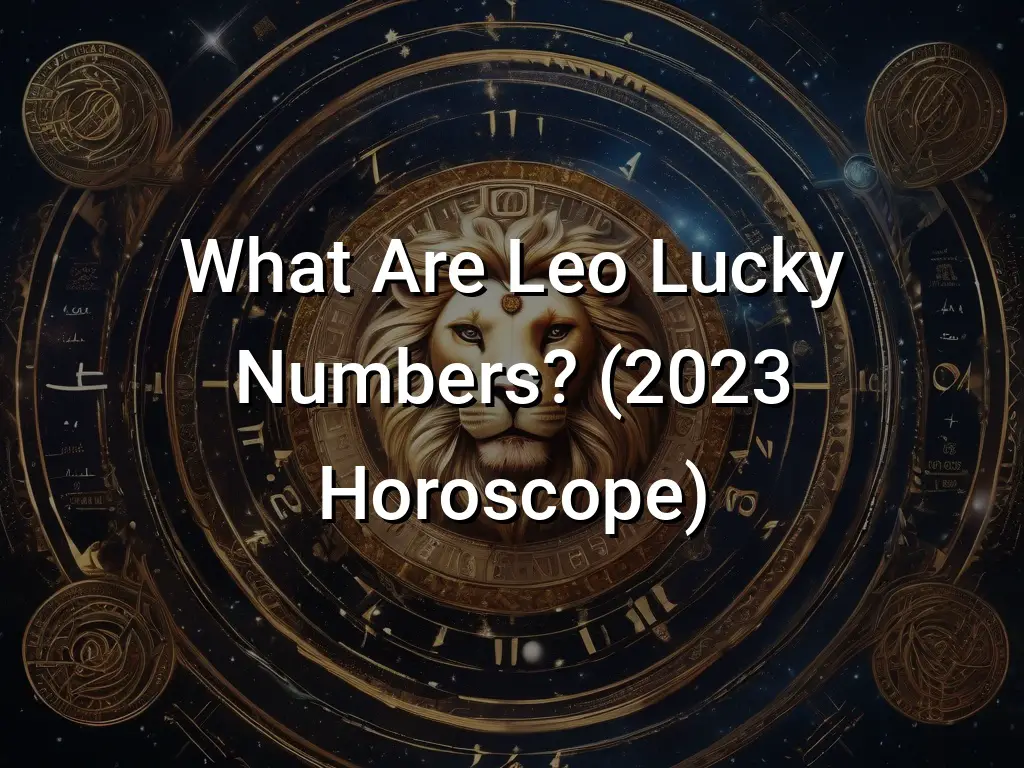What Are Leo Lucky Numbers? (2023 Horoscope) Symbol Genie