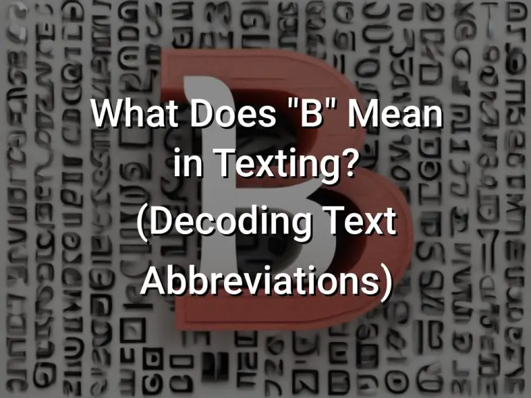 What Does "B" Mean In Texting? (Decoding Text Abbreviations) - Symbol Genie