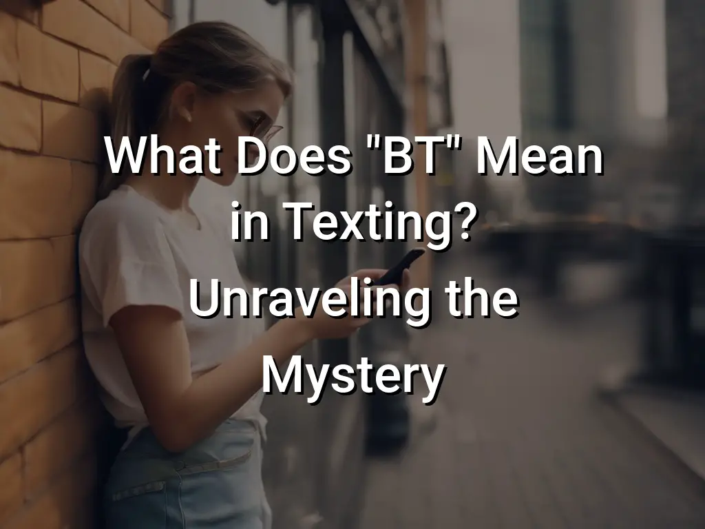 what-does-bt-mean-in-texting-unraveling-the-mystery-symbol-genie