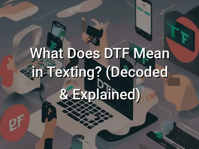What Does DTF Mean in Texting? (Decoded & Explained) Symbol Genie