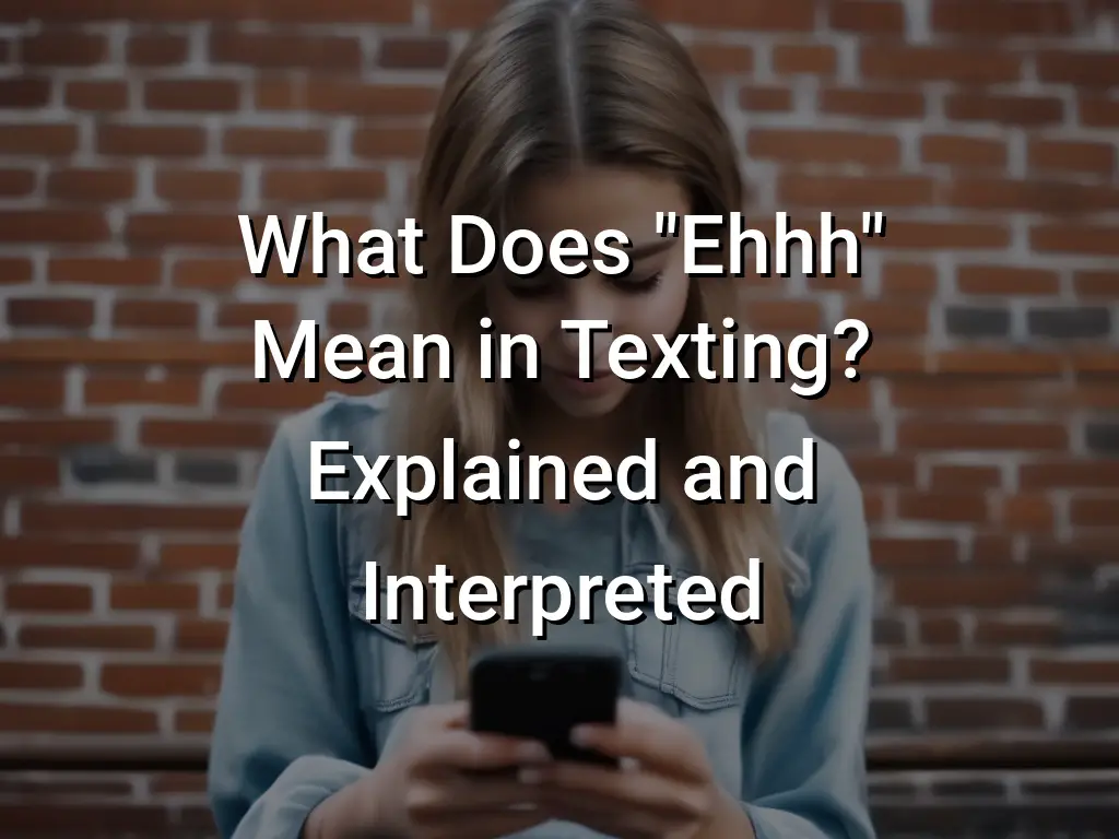 what-does-ehhh-mean-in-texting-explained-and-interpreted-symbol-genie