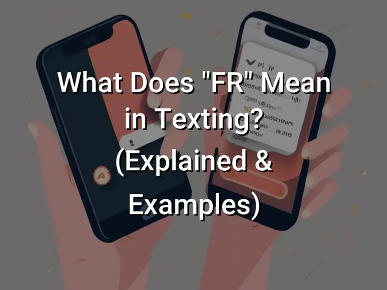 What Does “FR” Mean in Texting? (Explained & Examples)