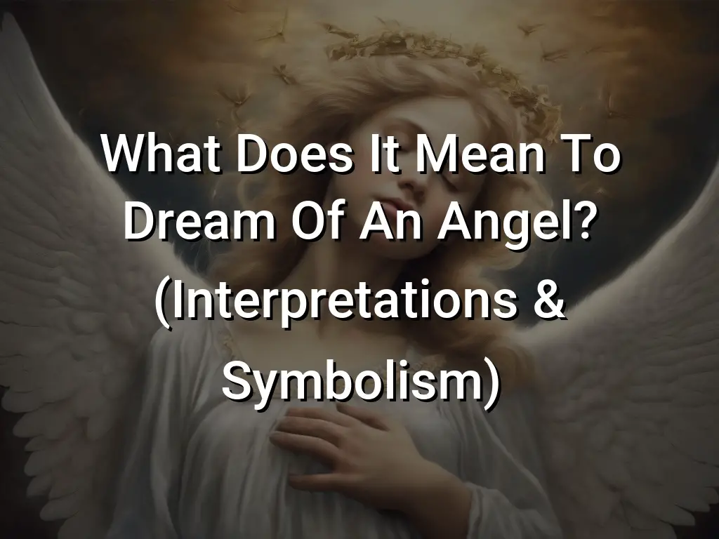 What Does It Mean To Dream Of An Angel Interpretations And Symbolism