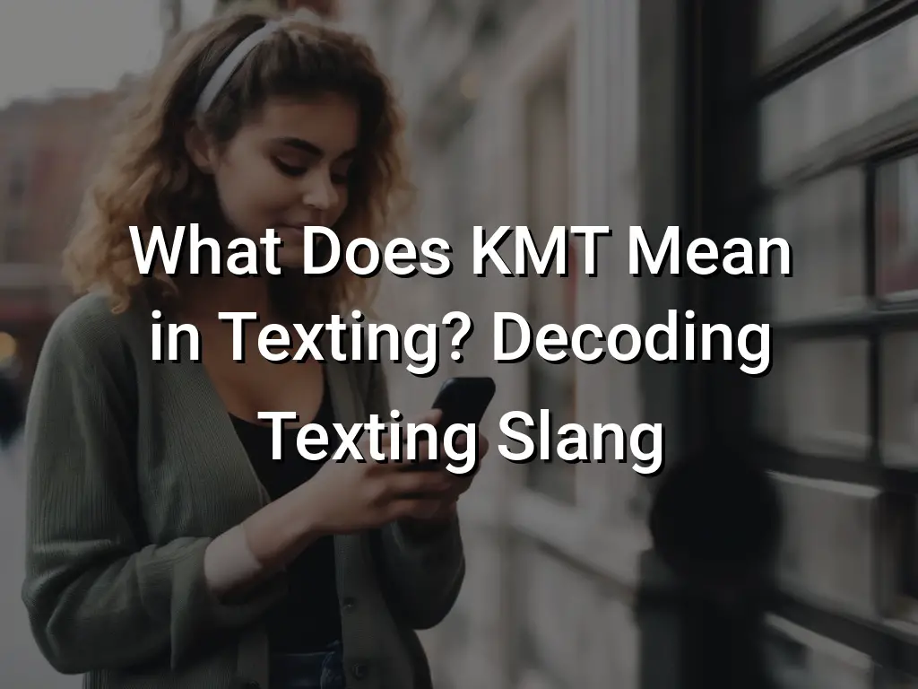 What Does Kmt Mean In Texting Decoding Texting Slang Symbol Genie 8536