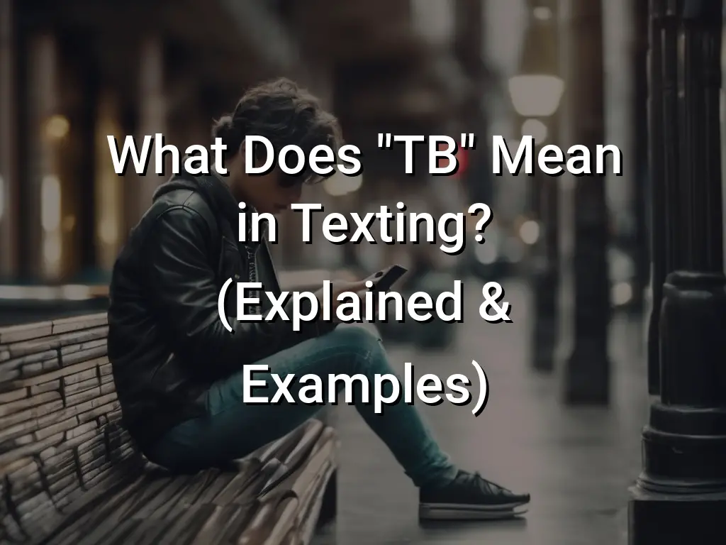 What Does Tb Mean In Texting Explained And Examples Symbol Genie