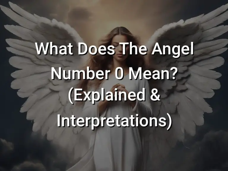 What Does The Angel Number 0 Mean? (Explained & Interpretations)