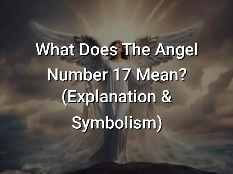 What Does The Angel Number 17 Mean? (Explanation & Symbolism) Symbol