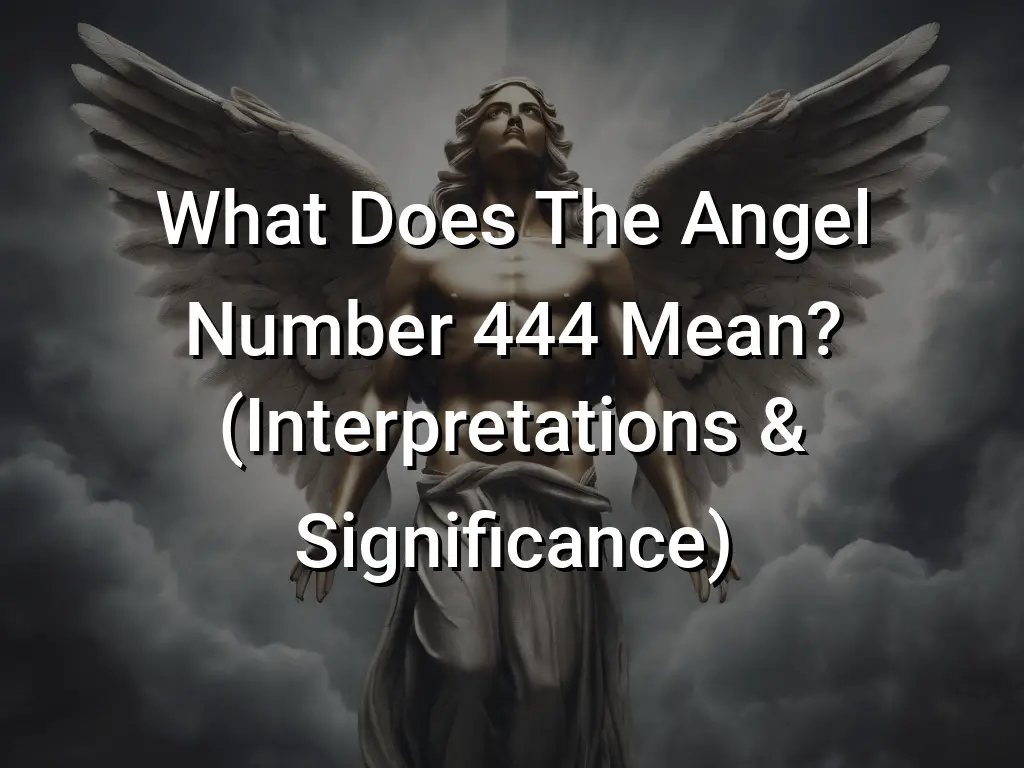 What Does The Angel Number 444 Mean? (Interpretations & Significance ...