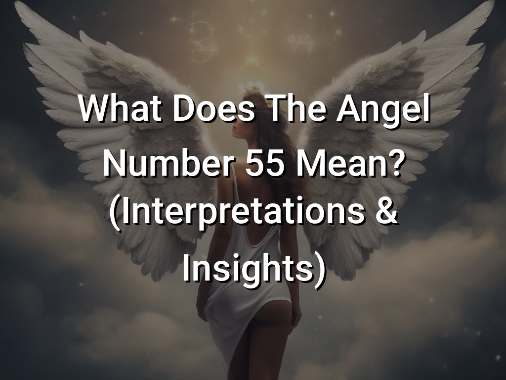 what-does-the-angel-number-55-mean-interpretations-insights