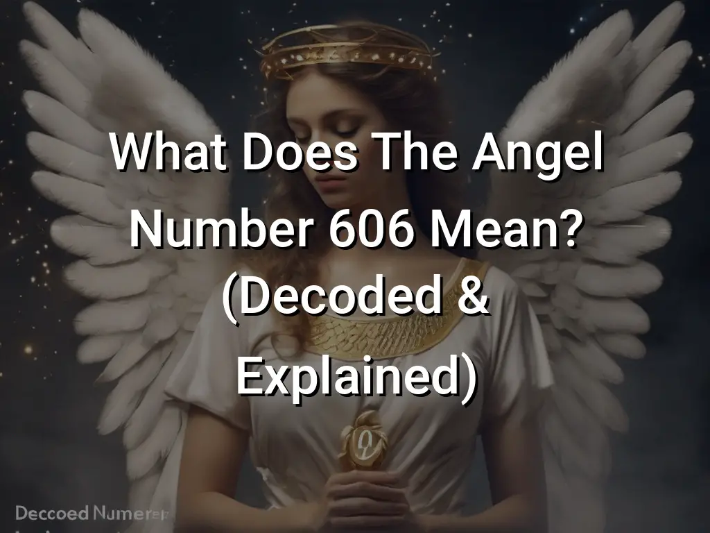 what-does-the-angel-number-606-mean-decoded-explained-symbol-genie