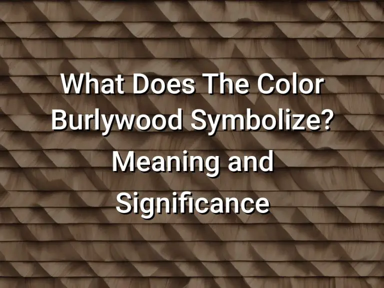 What Does The Color Burlywood Symbolize Meaning and Significance