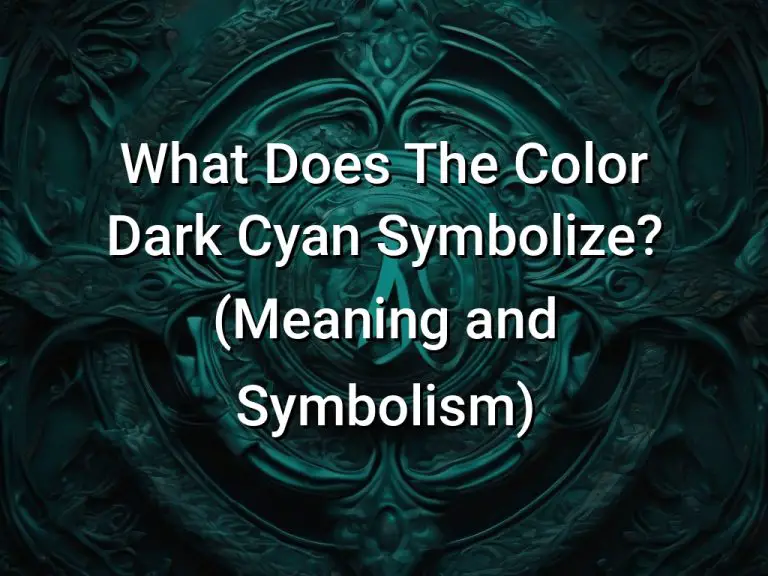 What Does The Color Dark Cyan Symbolize (Meaning and Symbolism)