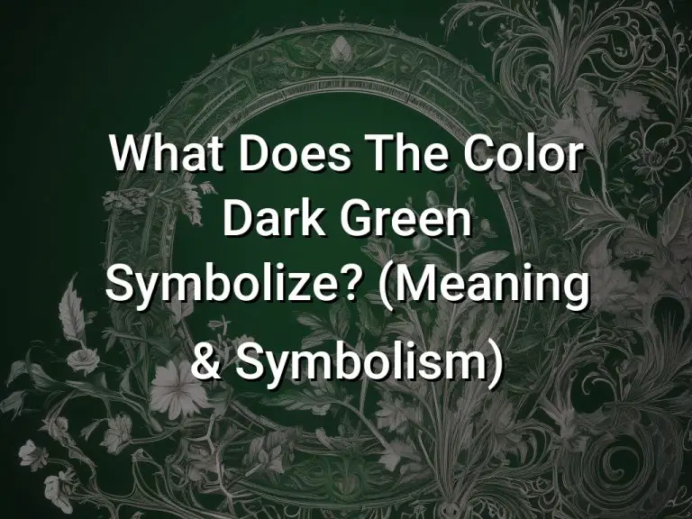 What Does The Color Dark Green Symbolize (Meaning  Symbolism)