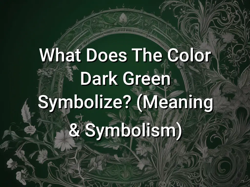 what-does-the-color-dark-green-symbolize-meaning-symbolism-symbol-genie