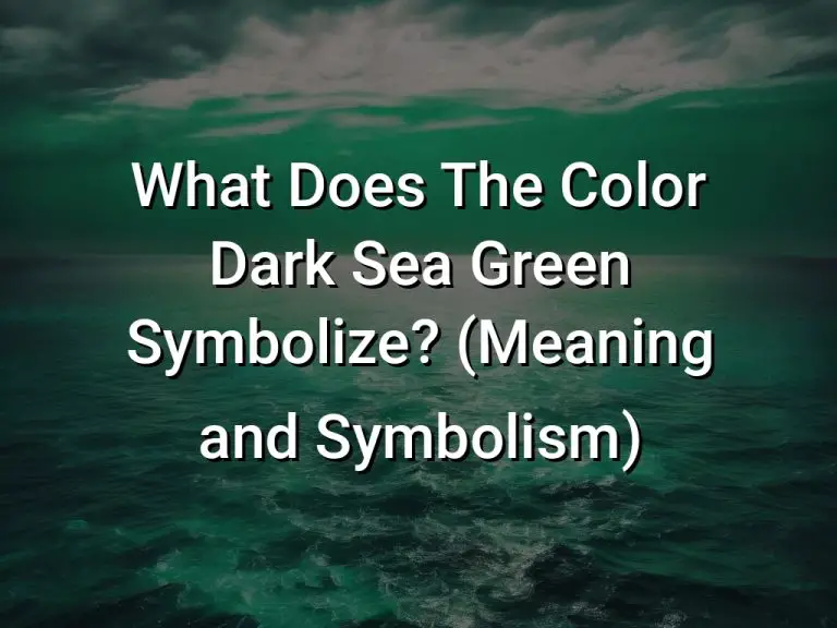 What Does The Color Dark Sea Green Symbolize (Meaning and Symbolism)