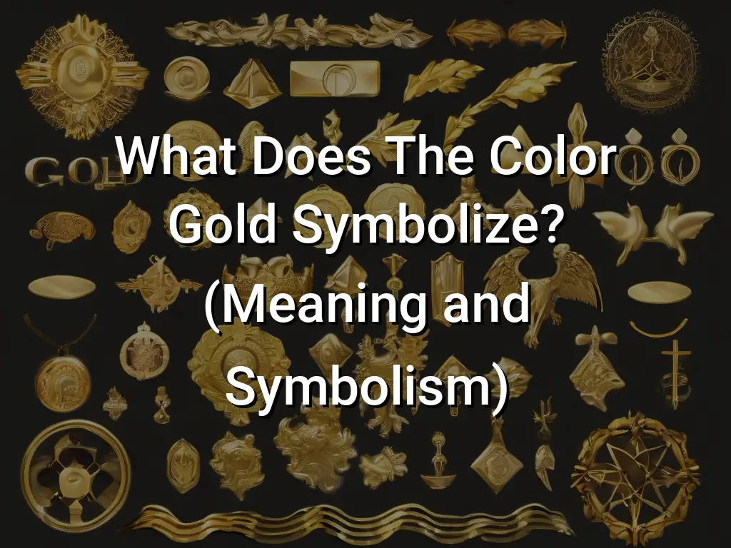 Gold Color Meaning: The Color Gold Symbolizes Wealth and Success - Color  Meanings