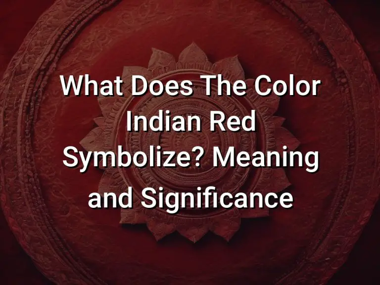 What Does The Color Indian Red Symbolize Meaning and Significance