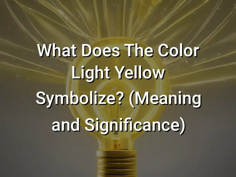 What Does The Color Light Yellow Symbolize (Meaning and Significance)