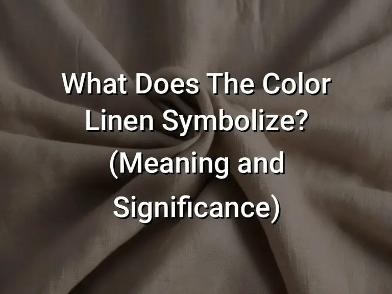 What Does The Color Linen Symbolize (Meaning and Significance)