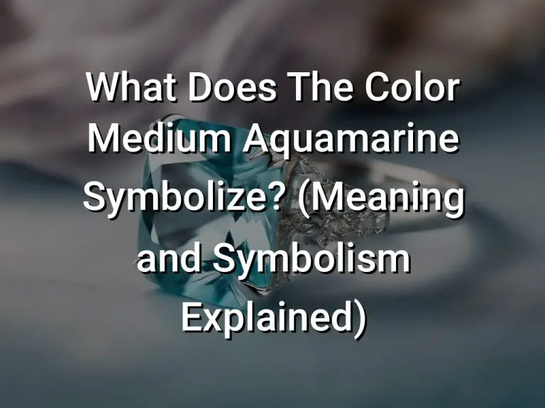 What Does The Color Medium Aquamarine Symbolize (Meaning and Symbolism Explained)
