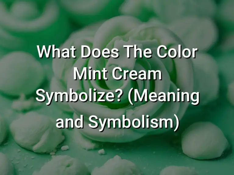 What Does The Color Mint Cream Symbolize (Meaning and Symbolism)