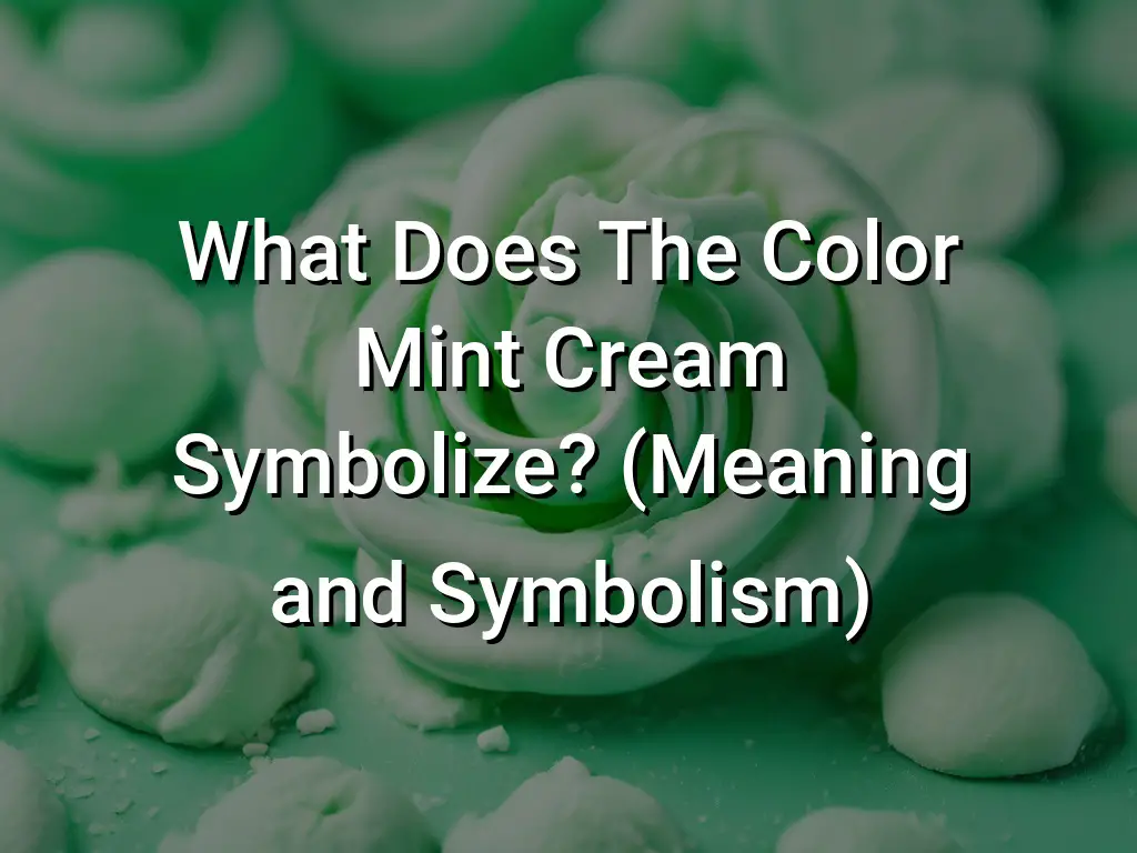 what-does-the-color-mint-cream-symbolize-meaning-and-symbolism