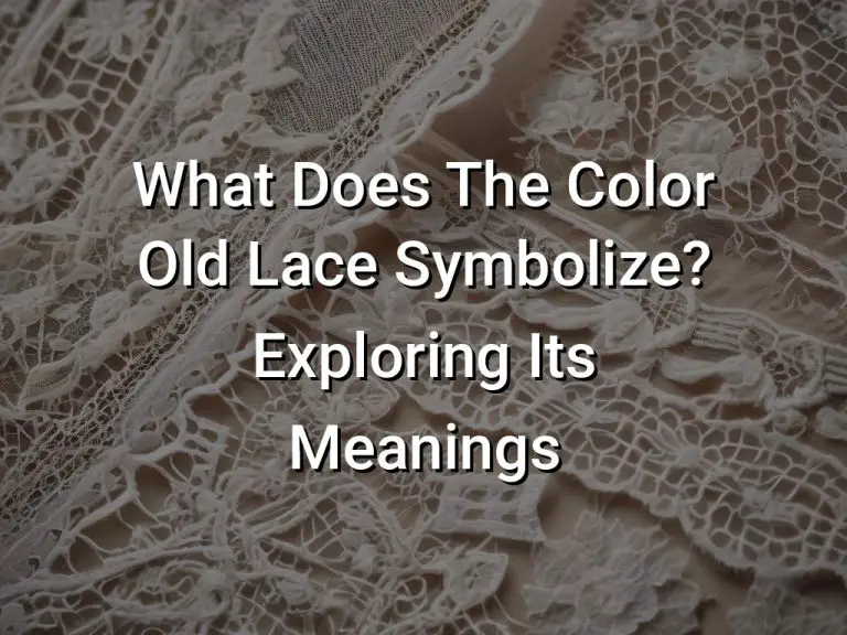 What Does The Color Old Lace Symbolize? Exploring Its Meanings