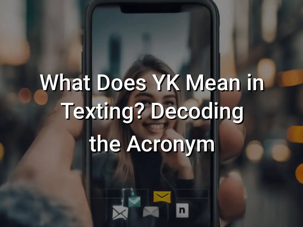 what-does-yk-mean-in-texting-decoding-the-acronym-symbol-genie