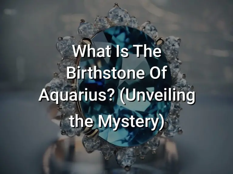What Is The Birthstone Of Aquarius? (Unveiling the Mystery)