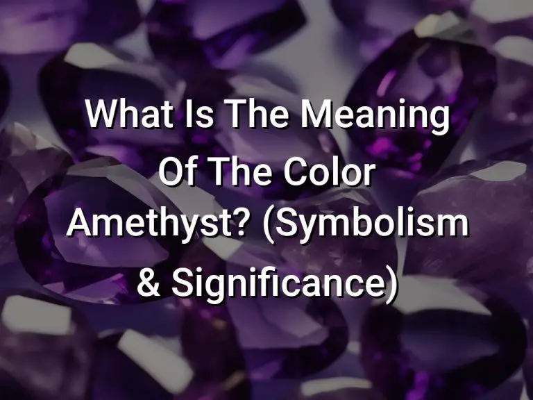 What Is The Meaning Of The Color Amethyst? (Symbolism & Significance)
