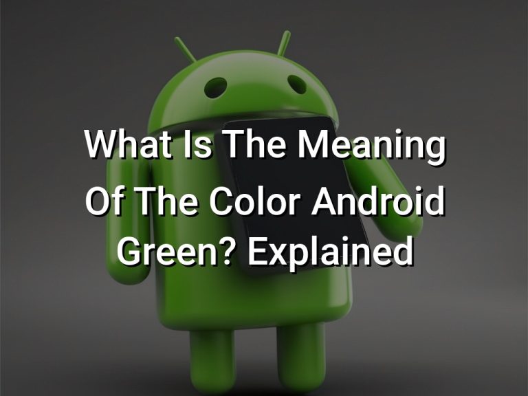 What Is The Meaning Of The Color Android Green? Explained