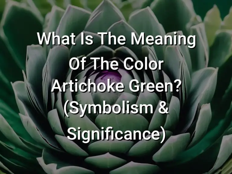 What Is The Meaning Of The Color Artichoke Green? (Symbolism & Significance)
