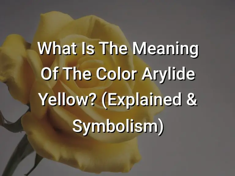 What Is The Meaning Of The Color Arylide Yellow? (Explained & Symbolism)